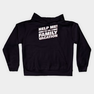 Help Me! I'm On A Family Vacation Kids Hoodie